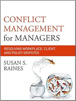 Conflict Management for Managers: Resolving Workplace, Client, and Policy Disputes (The Jossey-bass Business & Management Series) Conflict Management for Managers: Resolving Workplace, Client, and Policy Disputes (The Jossey-bass Business & Management Series)