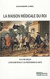 La maison médicale du Roi : XVIe-XVIIIe siècles, Le pouvoir royal et les professions de santé (m by 