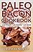 Paleo Bacon Cookbook: Lose Weight * Get Healthy * Eat Bacon (Paleo Kitchen Series Book 1)