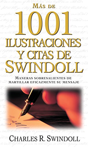 Más de 1001 ilustraciones y citas de Swindoll: Maneras sobresalientes de martillar eficazmente su mensaje (Spanish Edition)