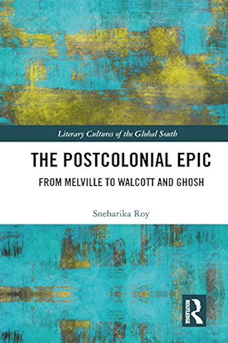 Download The Postcolonial Epic: From Melville to Walcott and Ghosh (Literary Cultures of the Global South) (English Edition) PDF
