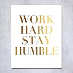 Work Hard Stay Humble Gold Foil Decor Wall Art Print Office Inspirational Motivational Quote Metallic Poster 5 inches x 7 inches