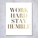 Work Hard Stay Humble Gold Foil Decor Wall Art Print Office Inspirational Motivational Quote Metallic Poster 5 inches x 7 inches