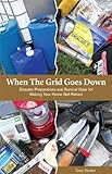 When The Grid Goes Down, Disaster Preparations and Survival Gear For Making Your Home Self-Reliant