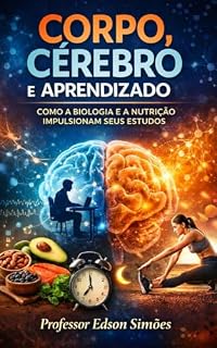 Livro CORPO, CÉREBRO E APRENDIZADO: : COMO A BIOLOGIA E A NUTRIÇÃO IMPULSIONAM SEUS ESTUDOS