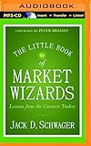 The Little Book of Market Wizards: Lessons from the Greatest Traders