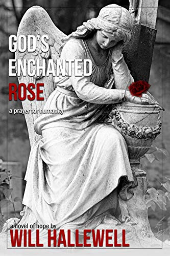God's Enchanted Rose by Will Hallewell