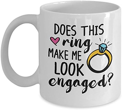 Cute Engagement Mug - Does This Ring Make Me Look Engaged? Coffee &amp; Teacup - 11oz Ceramic Marriage Cup - Great Unique Gift Idea For Fathers, Mothers, Siblings, Friends, Him or Her