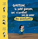 Gaston, le petit garçon qui n'arrêtait pas de poser des questions by