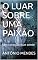 Livro O LUAR SOBRE UMA PAIXÃO: Um coração que sente (FANTASIA ROMANCE Livro 1)