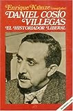 Daniel Cosío Villegas, el Historiador Liberal, , 9681617843