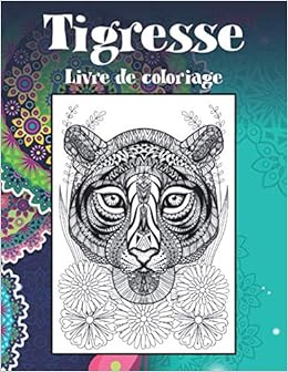 Tigresse Livre De Coloriage French Edition Nault Sarah Amazon Com Books Tigresse Livre De Coloriage French Edition Nault Sarah Amazon Com Books