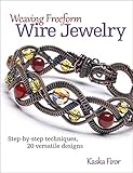 Weaving Freeform Wire Jewelry: Step-by-Step Techniques, 20 Versatile Designs by Firor Kaska
