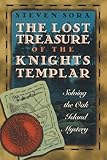 The Lost Treasure of the Knights Templar: Solving the Oak Island Mystery