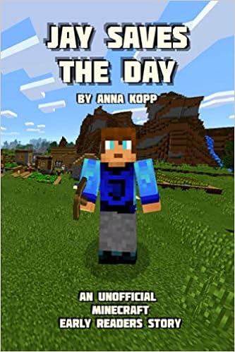 Amazon Com Jay Saves The Day An Unofficial Minecraft Story For Early Readers 9781975866945 Kopp Anna Books