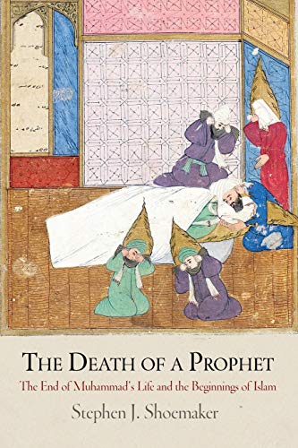 The Death of a Prophet: The End of Muhammad's Life and the Beginnings of Islam (Divinations: Rereadi The Death of a Prophet: The End of Muhammad's Life and the Beginnings of Islam (Divinations: Rereadi