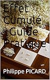 Effet Cumulé - Guide Pratique (French Edition) by Philippe PICARD