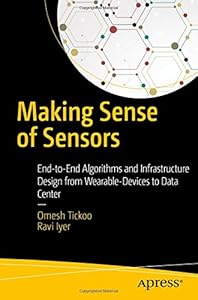 Making Sense of Sensors: End-to-End Algorithms and Infrastructure Design from Wearable-Devices to Data Centers-finelybook