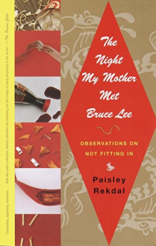 The Night My Mother Met Bruce Lee: Observations on Not Fitting In by Paisley Rekdal