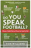 Do You Speak Football?: A Glossary of Football Words and Phrases from Around the World
