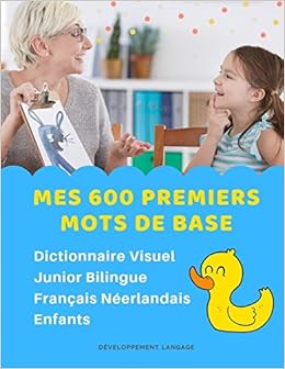 Amazon Fr Mes 600 Premiers Mots De Base Dictionnaire Visuel Junior Bilingue Francais Neerlandais Enfants Apprendre A Lire Livre Pour Developper Le Vocabulaire Pocket Dictionary For Children Aux Debutants Langage Developpement Livres