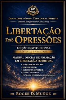 Livro LIBERTAÇÃO DAS OPRESSÕES: Edição Institucional Revisada e Ampliada Manual Oficial de Formação em Libertação Espiritual (Guerra Espiritual e Libertação Bíblica Responsável Livro 13)