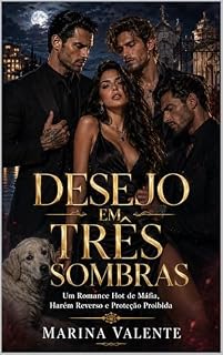 Livro Desejo em Três Sombras: Um Romance Hot de Máfia, Harém Reverso e Proteção Proibida