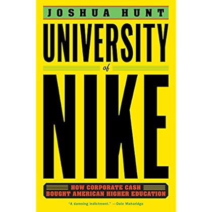 University of Nike: How Corporate Cash Bought American Higher Education University of Nike: How Corporate Cash Bought American Higher Education