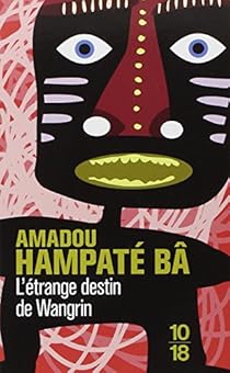 le roman letrange destin de wangrin le roman letrange destin de wangrin