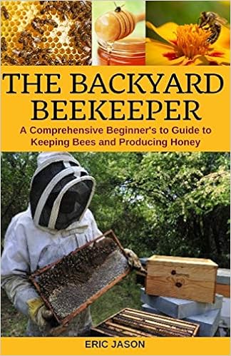 The Backyard Beekeeper A Comprehensive Beginner S Guide To