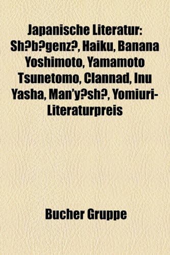 Japanische Literatur: Sh?b?genz?, Haiku, Banana Yoshimoto, Yamamoto Tsunetomo, Clannad, Inu Yasha, Man'y?sh?, Yomiuri-Literaturpreis