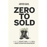 Zero to Sold: How to Start, Run, and Sell a Bootstrapped Business