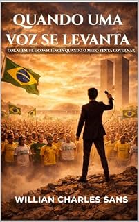 Livro QUANDO UMA VOZ SE LEVANTA: Coragem, fé e consciência quando o medo tenta governar