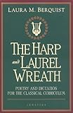 The Harp and Laurel Wreath: Poetry and Dictation for the Classical Curriculum