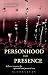Personhood and Presence: Self as a resource for spiritual and pastoral care by Ewan Kelly