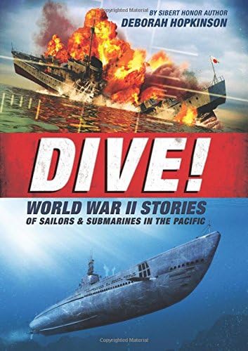 Dive! World War II Stories of Sailors & Submarines in the Pacific: The Incredible Story of U.S. Submarines in WWII Hardcover โ September 27, 2016