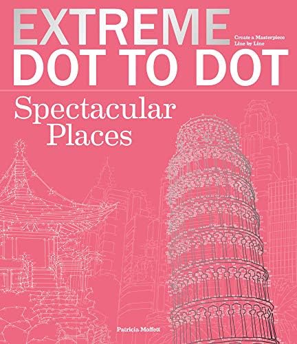 Extreme Dot-to-Dot - Spectacular Places: Create a Masterpiece, Line by Line