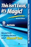 This Isn't Excel, It's Magic!: Tips and Tricks for Getting the Most Out of Microsoft Excel