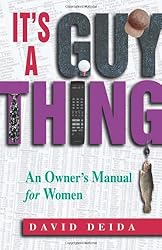It's A Guy Thing: A Owner's Manual for Women
