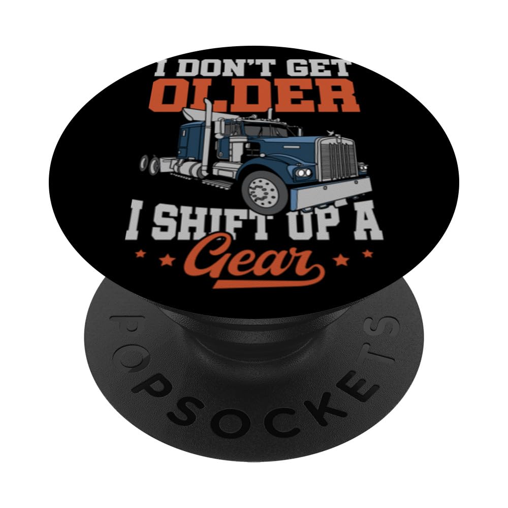 Funny Trucker I Don't Get Older I Shift Up A Gear Men PopSockets Swappable PopGrip