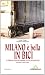 Milano è bella in bici. 25 itinerari a tema per guardare la città con altri occhi. Con itinerari dedicati ai bambini - Anna Pavan