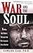 Book cover for War and the Soul: Healing Our Nation's Veterans from Post-Traumatic Stress Disorder