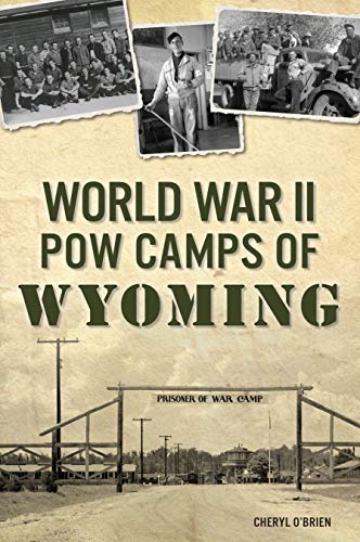 World War II POW Camps of Wyoming (Military) by Cheryl O'Brien
