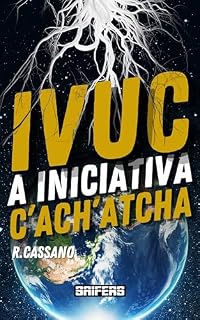 Livro IVUC – A Iniciativa C’ach’atcha (Universo IVUC Livro 1)