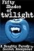 Fifty Shades of Twilight (A Very Naughty PARODY) (Secret Anonymous Parodies Book 4)
