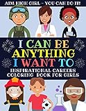 I Can Be Anything I Want To: Inspirational Careers Coloring Book For Girls (Large Size)