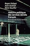 Histoire politique des services secrets français : De la Seconde Guerre mondiale à nos jours by 