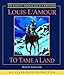 To Tame a Land (The Louis L'amour Legacy Editions)
