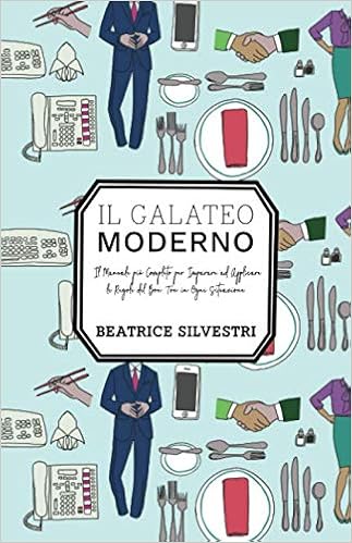 Amazon It Il Galateo Moderno Il Manuale Piu Completo Per Imparare Ad Applicare Le Regole Del Bon Ton In Ogni Situazione Silvestri Beatrice Libri