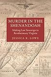 Jessica Lowe, "Murder in the Shenandoah: Making Law Sovereign in Revolutionary Virginia" (Cambridge UP, 2019)